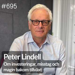 695 Peter Lindell om investeringar, misstag och magin bakom tillväxt