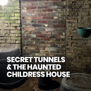 From the Vault: Secret Tunnels & the Haunted Childress House