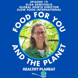 Episode 19: Slow Food International Elisa Demichelis - What Is The Slow Food Movement?
