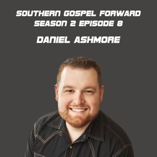 Daniel Ashmore - Southern Gospel Forward Season 2 Episode 8