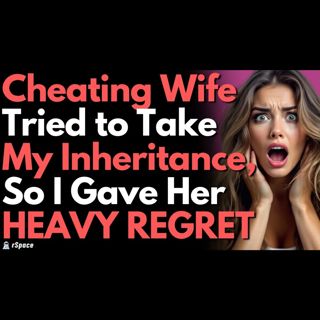 Wife Wanted My Inheritance, Let Me Catch Her Cheating to Force a Divorce; She Ended Up With Nothing