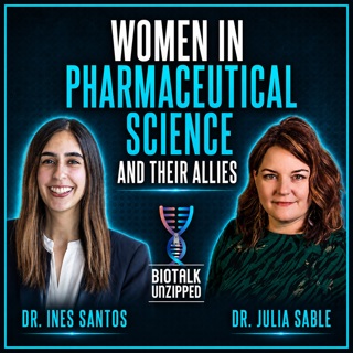 Women in Pharmaceutical Sciences and their Allies with Dr. Ines Santos and Dr. Julie Sable
