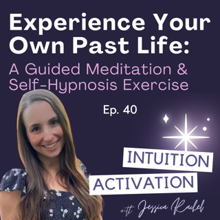 40. Experience Your Own Past Life: A Guided Meditation & Self-Hypnosis Exercise