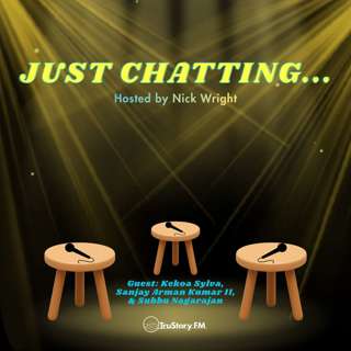 Just Chatting... with Sanjay Arman Kumar II, Kekoa Sylva, & Subbu Nagarajan (LIVE!)