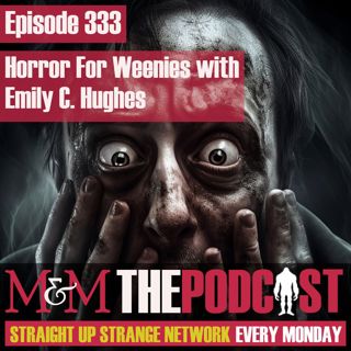 Mysteries and Monsters: Episode 333 Horror for Weenies with Emily C Hughes