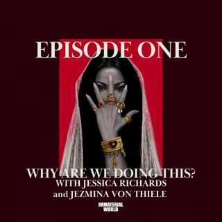 NEW PODCAST: Immaterial World, Ep 1 WHY ARE DOING THIS?