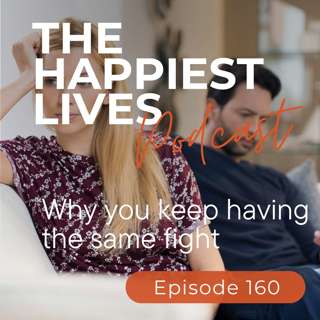 E160: Why You Keep Having The Same Fight