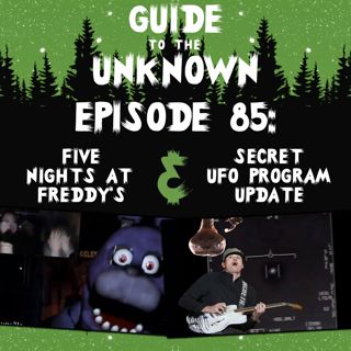 GTTU 85: Five Nights At Freddy's & Secret UFO Program Update