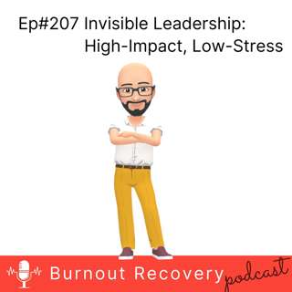 Ep#207 Invisible Leadership The High Impact Low Stress Approach