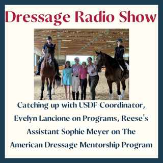 Catching up with USDF Coordinator, Evelyn Lancione on Programs, Reese's Assistant Sophie Meyer on The American Dressage Mentorship Program