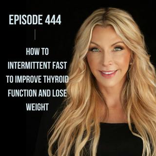 444. How to Intermittent Fast to IMPROVE Thyroid Function and Lose Weight