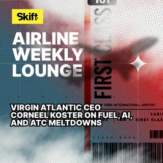 Virgin Atlantic CEO Corneel Koster on Fuel, AI, and ATC Meltdowns