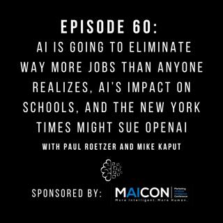 #60: AI Is Going to Eliminate Way More Jobs Than Anyone Realizes, AI’s Impact on Schools, and the New York Times Might Sue OpenAI