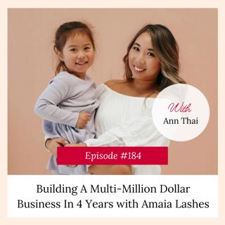 Building A Multi-Million Dollar Business In 4 Years with Ann Thai, Founder Of Amaia Lashes