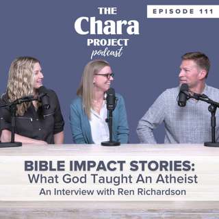 Ep. 111 | Bible Impact Stories: What God Taught An Atheist (Ren Richardson)