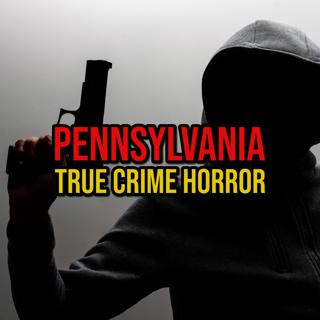 S5 Ep272: Episode 272: Pennsylvania True Crime Horror