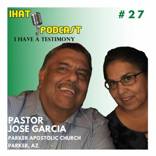 I Have A Testimony #27 with Pastor Jose Garcia