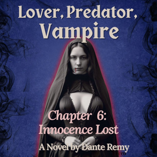 Chapter 6: Innocence Lost | Lover, Predator, Vampire by Dante Remy