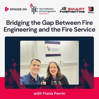 Episode 310: Bridging the Gap Between Fire Engineering and the Fire Service with Fiona Perrin