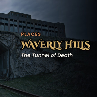 Waverly Hills — The Tunnel of Death — The Sinister Past
