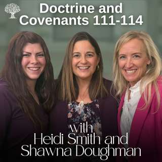 Doctrine and Covenants 111-114 | Barbara Morgan Gardner, Heidi Smith and Shawna Doughman | Oct. 6-12
