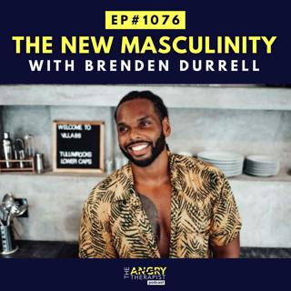 The New Masculinity: Discipline, Intimacy, and Emotional Strength with Brenden Durell