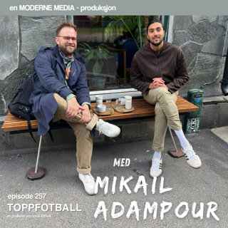 Episode 257 - Fotballagent Mikail Adampour - "Jeg tar ikke imot blodpenger"