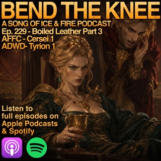 Ep. 229: - Boiled Leather Part 3 | AFFC Cersei 1 | ADWD Tyrion 1