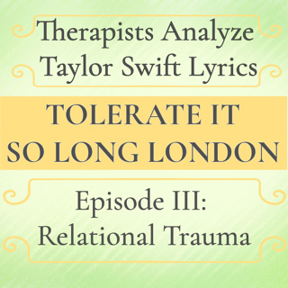 Taylor Swift Lyrics & Relational Trauma | Episode 3: tolerate it + So Long London
