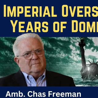 Chas Freeman: Imperial Overstretch - 500 Years of Dominance Come to an End