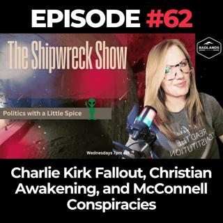 The Shipwreck Show Ep. 62: Charlie Kirk Fallout, Christian Awakening, and McConnell Conspiracies
