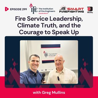 Episode 299: Fire Service Leadership, Climate Truth, and the Courage to Speak Up with Greg Mullins