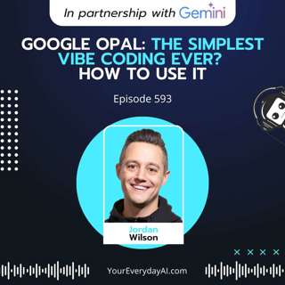 EP 593: Google Opal: The Simplest Vibe Coding Ever? How to Use It