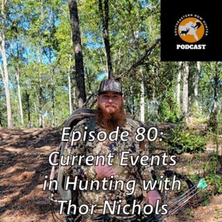 Episode 80: Current Events in Hunting with Thor Nichols