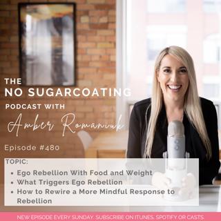 #480 Ego Rebellion With Food and Weight, What Triggers Ego Rebellion & How to Rewire a More Mindful Response to Rebellion