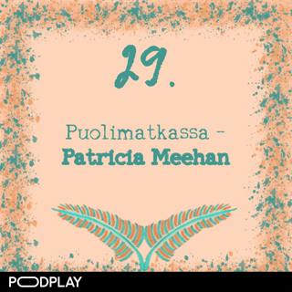 29. Puolimatkassa – Patricia Meehan