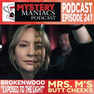 Mrs. M’s Butt Cheeks | Brokenwood | "Exposed to the Light" | Mystery Maniacs Podcast EP241