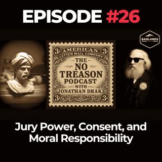 The No Treason Podcast Ep. 26: Jury Power, Consent, and Moral Responsibility