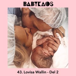 43. Lojsan Wallin gästar Babykaos (del 2 - Förlossningen)