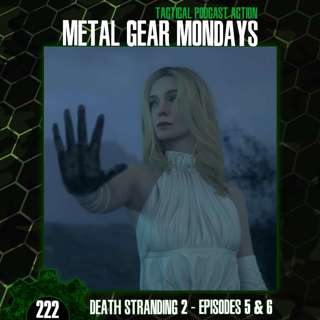 #222: Death Stranding 2 (2025) - Episodes 5 & 6