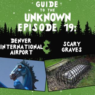 GTTU 19: Denver International Airport & Scary Graves