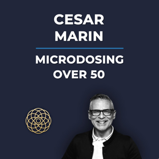 Psychedelic Conversations | Cesar Marin - Microdosing Over 50 #152