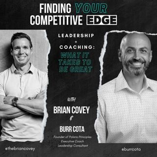 Ep 112 - Leadership + Coaching: What It Takes To Be Great w/ Brian Covey + Burr Cota
