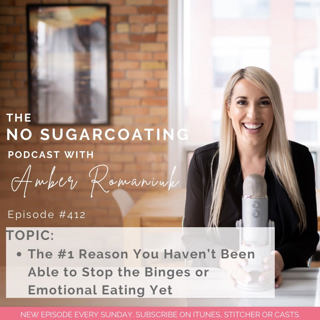 #412 The #1 Reason You Haven't Been Able to Stop the Binges or Emotional Eating Yet