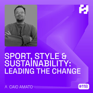 #118 - Sport, Style & Sustainability: Leading the Change (Caio Amato)
