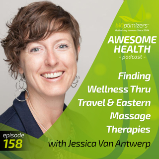 158: Finding Wellness Thru Travel & Eastern Massage Therapies - with Jessica Van Antwerp