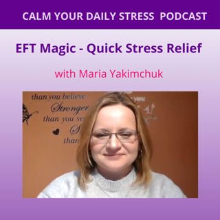 EFT (Tapping) Magic - Quick Stress Relief with Maria Yakimchuk