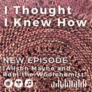Episode 105: Alison Mayne and Roni the Woolchemist