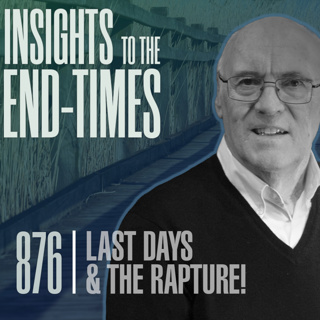 EP-876: Last Days & The Rapture — Paul’s Prophetic Statements - 2nd Thes. 3:1-13