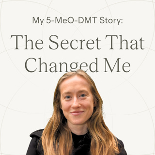 Ep.26 — Alanna | The Secret to Life That Changed Everything ~ 5-MeO-DMT Journey